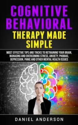 Cognitive Behavioral Therapy Made Simple: Most Effective Tips and Tr - VERY GOOD