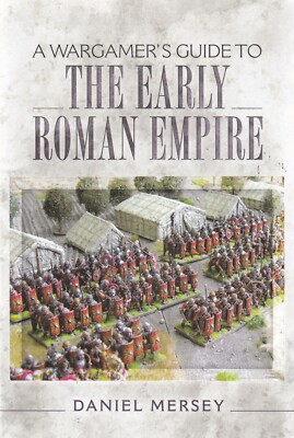 A Wargamer's Guide to the Early Roman Empire by Daniel Mersey (Paperback) Book