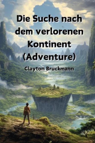 Die Suche nach dem verlorenen Kontinent (Adventure) by Clayton Bruckmann Paperba - Bild 1 von 1