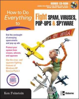 How to Do Everything to Fight Spam, Viruses, Pop-Ups, and Spyware by Feinstein