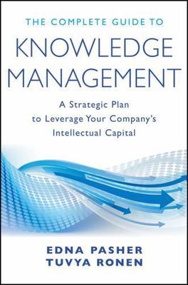 The Complete Guide to Knowledge Management: A Strategic Plan to Leverage Your Co