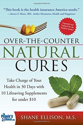 Over the Counter Natural Cures: Take Charge of Your Health in 30 Days with 10 Li