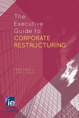 The Executive Guide to Corporate Restructuring (IE Business Publishing)
