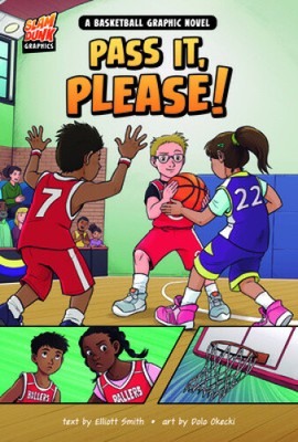 Pass It, Please!: A Basketball Graphic Novel (Slam Dunk Graphics) [Hardcover]