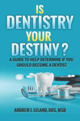 Is Dentistry Your Destiny?: A Guide to Help Determine If You Should Become a ...