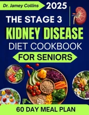 The Stage 3 Kidney Diseases Diet Cookbook for Seniors: Renal-Friendly Low-Sodium