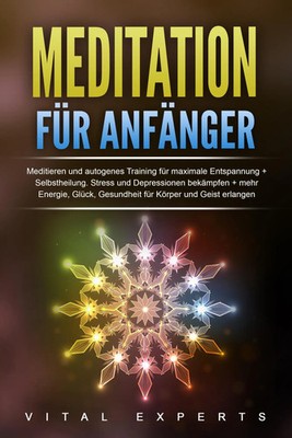 Meditation für Anfänger: Meditieren und autogenes Training für maximale...