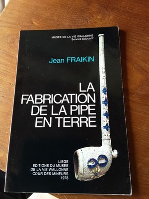 DIE HERSTELLUNG DER PFEIFE AUS ERDE von Jean Fraikin LIEGE 1978