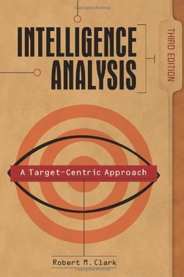 Intelligence Analysis: A Target-Centric Approach, 3rd Edition