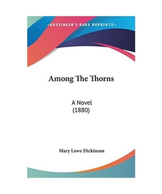 Among The Thorns: A Novel [1880]: A Novel [1880], Mary Lowe Dickinson