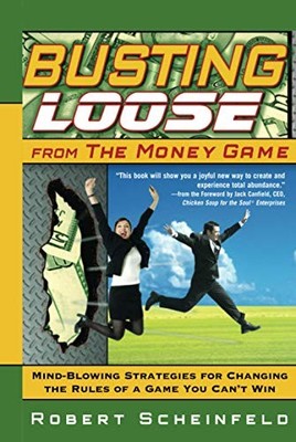 Busting Loose From the Money Game: Mind-Blowing Strateg by Scheinfeld 0470047496