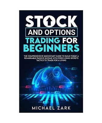 Stock and Options Trading for Beginners: The Comprehensive Quickstart Guide To B