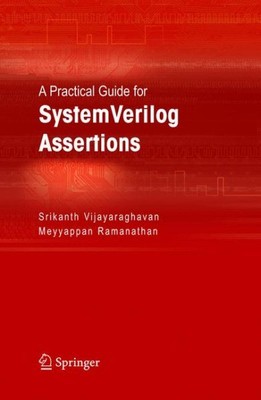 Practical Guide for System Verilog Assertions, Hardcover by Vijayaraghavan, S...