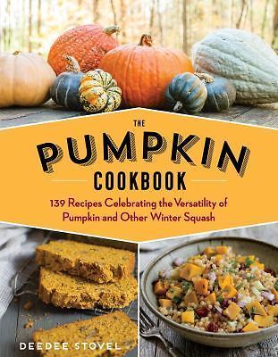 The Pumpkin Cookbook, 2nd Edition: 139 Recipes Celebrating the Versatility of P