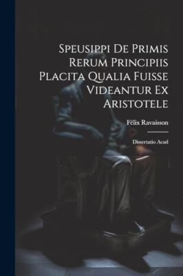Ravaisson - Speusippi von Primis Rerum Principiis Placita Qualia Fuisse - J555z
