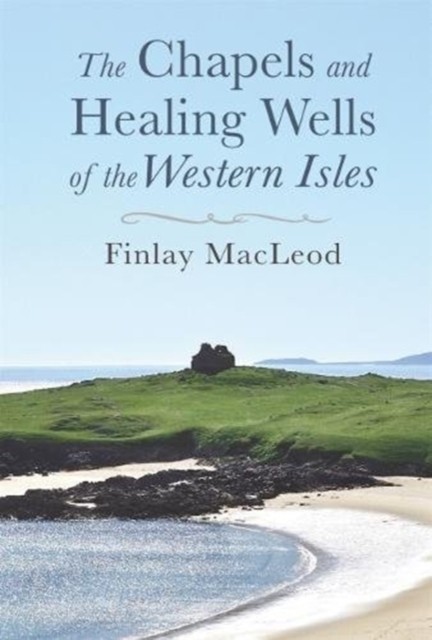 The Chapels and Healings Wells of the Western Isles - Finlay MacLeod (NEW) - Image 6