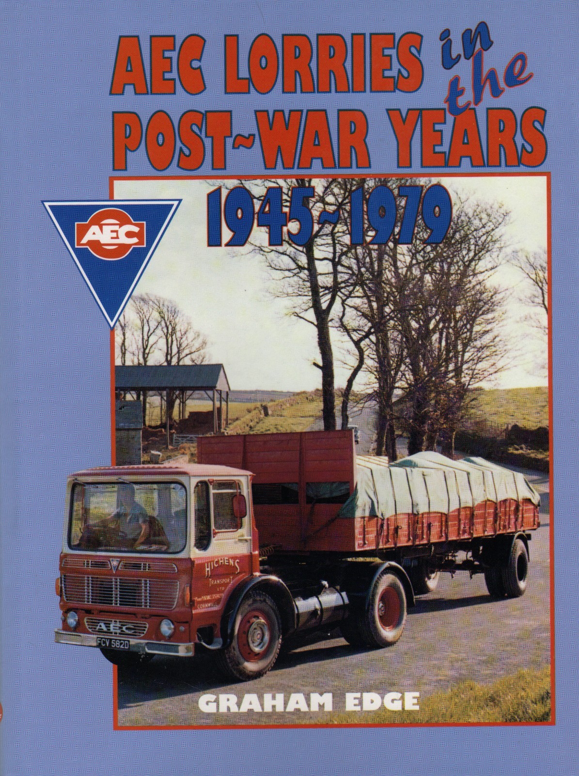 Truck Road Haulage Book: AEC LORRIES IN THE POST WAR YEARS 1945-1979 Graham Edge