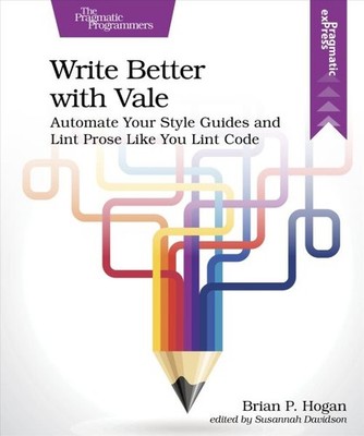 Write Better With Vale : Automate Your Style Guides and Lint Prose Like You L...