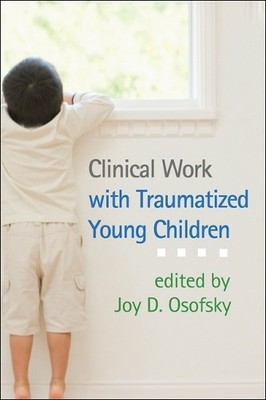 Clinical Work with Traumatized Young Children by Joy D. Osofs... - 9781462509645