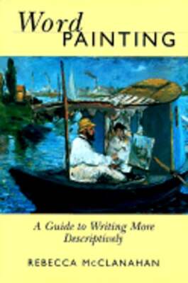 Word Painting: A Guide to Writing More Descriptively a Guide to Writing More