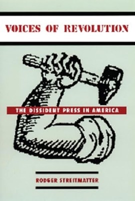 Voices of Revolution: The Dissident Press in America Brand New