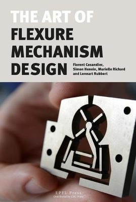 THE ART OF FLEXURE MECHANISM DESIGN By Simon Henein & Lennart Rubbert BRAND NEW