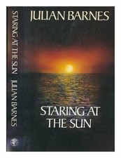 Staring at the Sun By Julian Barnes. 9780224024143