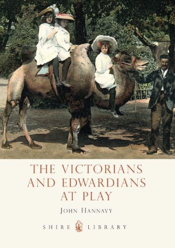 The Victorians and Edwardians at Play (Shire Library)-John Hanna