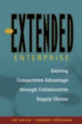 The Extended Enterprise: Gaining Competitive Advantage Through Collaborative...