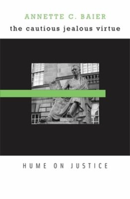 Cautious Jealous Virtue: Hume on Justice by Annette C Baier: New