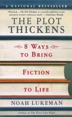 The Plot Thickens: 8 Ways to Bring Fiction to Life by Lukeman, Noah
