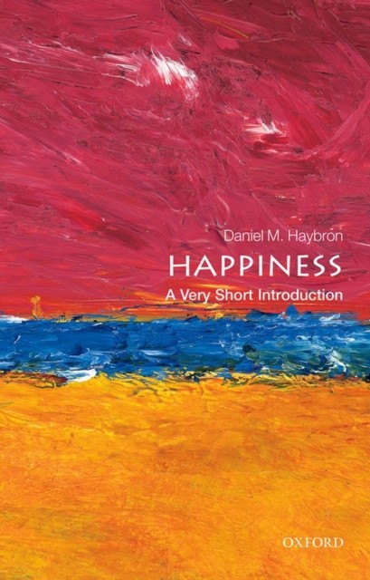 Happiness A Very Short Introduction by Daniel M.  Haybron (Paperback Book)