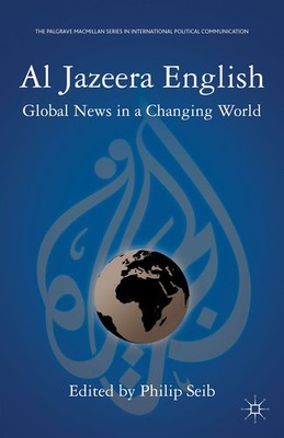 Al Jazeera English: Global News in a Changing World (The Palgrave Macmillan ...