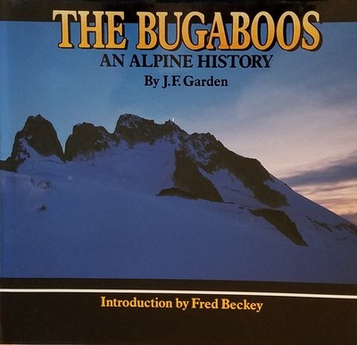 THE BUGABOOS: An Alpine History by JF Garden 1987 1st Ed British Columbia Photos
