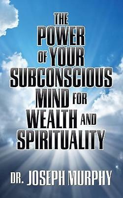 The Power of Your Subconscious Mind for Wealth and Spirituality by Dr. Joseph...