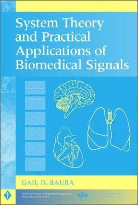System Theory and Practical Applications of Biomedical Signals by Gail Baura