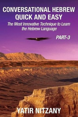 Conversational Hebrew Quick and Easy - PART III: The Most Innovative and Revolut