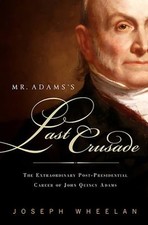 Mr. Adams's Last Crusade : John Quincy Adams's Extraordinary Post