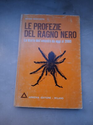 Renzo Baschera Le profezie del Ragno nero La storia dell'umanità da oggi al 2000
