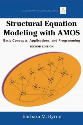 Structural Equation Modeling with AMOS: Basic Concepts, Applications, and Progra