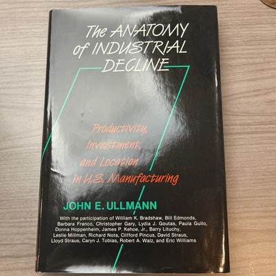 The Anatomy Of Industrial Decline: Productivity, Investment, And Location I...