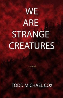 We Are Strange Creatures by Todd Michael Cox Paperback Book