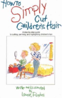How to Simply Cut Children's Hair: Step by Step Guide to Cutting, Perming and...