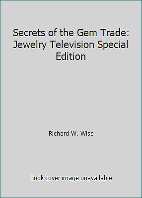 Secrets of the Gem Trade: Jewelry Television Special Edition by Richard W. Wise