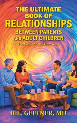 R. E. Geffner MD | The Ultimate Book of Relationships Between Parents and...
