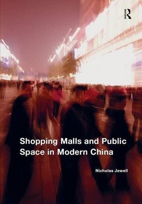 SHOPPING MALLS AND PUBLIC SPACE IN MODERN CHINA By Nicholas Jewell - Hardcover
