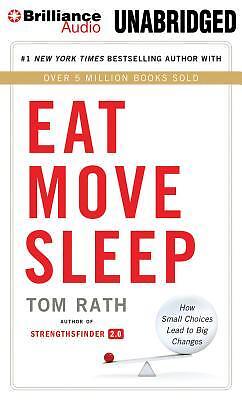 Eat Move Sleep: How Small Choices Lead to Big Changes | Tom Rath | englisch
