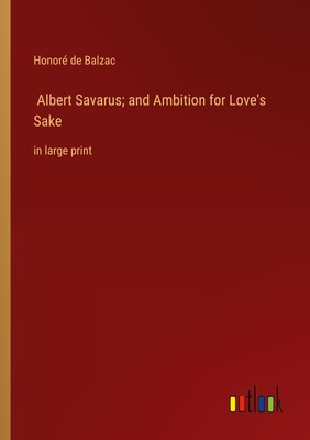 Albert Savarus; and Ambition for Love's Sake | Honoré de Balzac | in large print