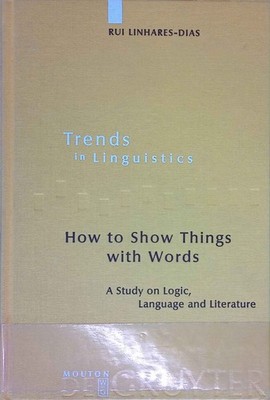 How to Show Things with Words: A Study on Logic, Language and Literature. Trends