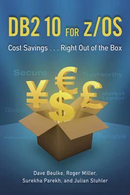 DB2 10 for z/OS: Cost Savings ... Right Out of the Box: Cost Savings . . . Right